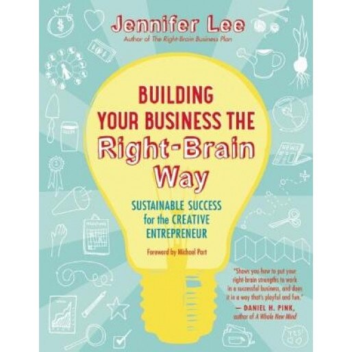 Building Your Business the Right-Brain Way: Sustainable Success for the Creative Entrepreneur - Jennifer Lee (Author)