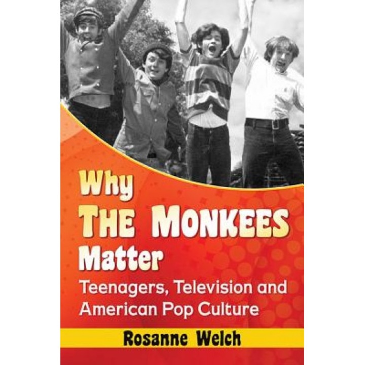 Why the Monkees Matter: Teenagers, Television and American Pop Culture, Rosanne Welch (Author)