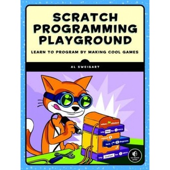 Scratch Programming Playground: Learn to Program by Making Cool Games, Al Sweigart (Author) Scratch Programming Playground: Learn to Program by Making Cool Games, Al Sweigart (Author)