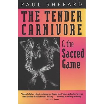 Tender Carnivore and the Sacred Game, Paul Shepard (Author) Tender Carnivore and the Sacred Game, Paul Shepard (Author)