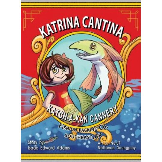 Katrina Cantina: Katch-A-Kan Cannery, Isaac Edward Adams (Author)