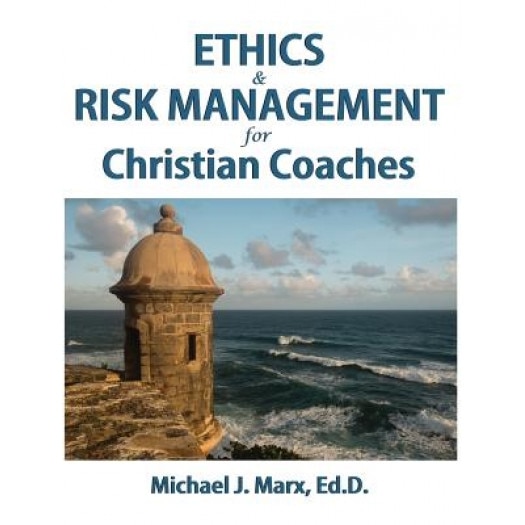 Ethics & Risk Management for Christian Coaches - Michael J. Marx (Author)