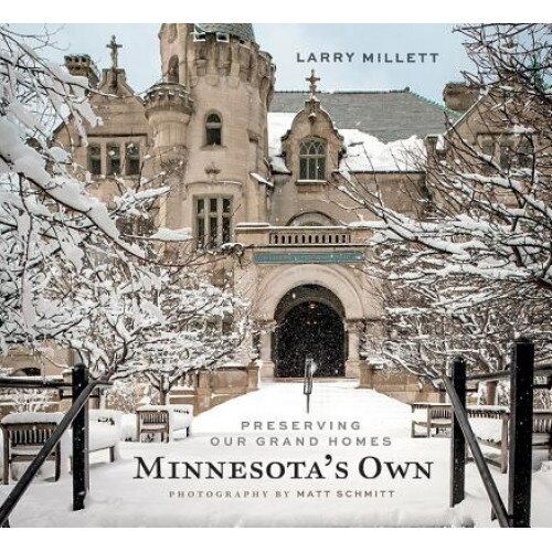 Minnesota's Own: Preserving Our Grand Homes, Larry Millett (Author)