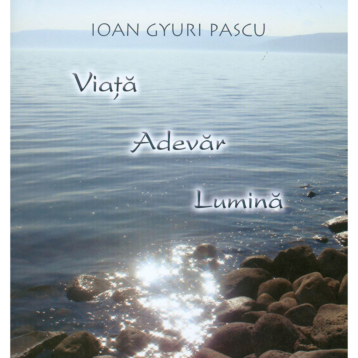 Viata adevar lumina - Ioan Gyuri Pascu
