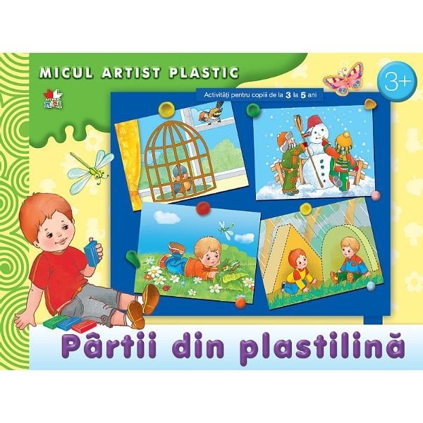 Partii din Plastilina. Activitati 3-4 ani. Micul Artist Plastic.