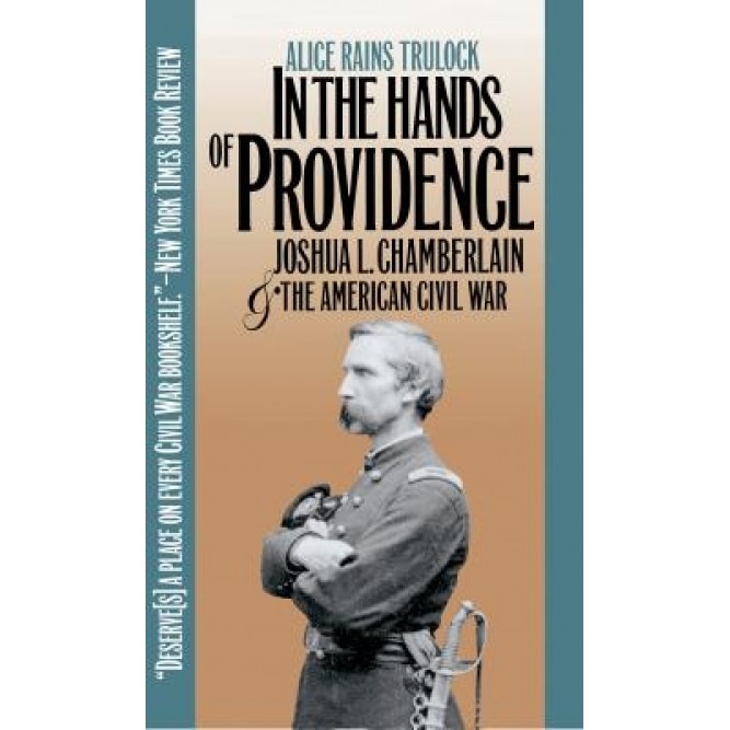 In the Hands of Providence: Joshua L. Chamberlain and the American Civil War, Alice Rains Trulock (Author)