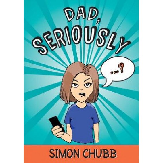 Dad, Seriously, Simon Chubb (Author)