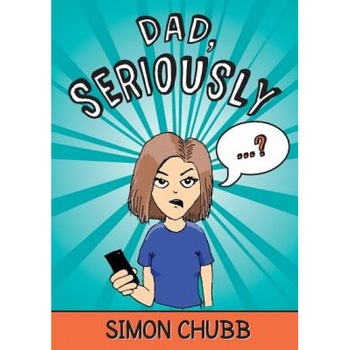 Dad, Seriously, Simon Chubb (Author) Dad, Seriously, Simon Chubb (Author)