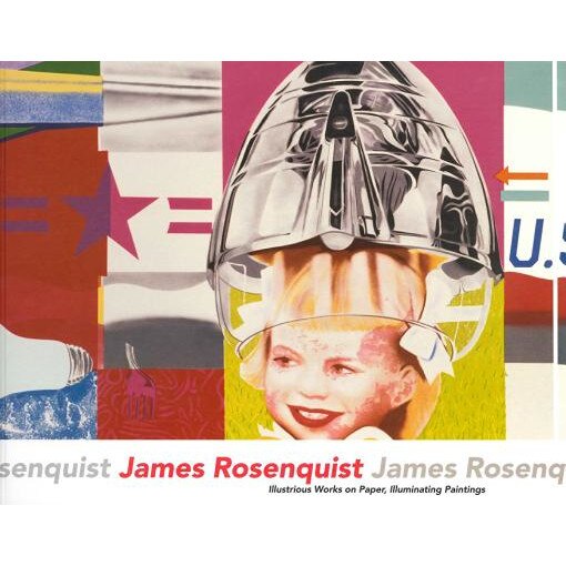 James Rosenquist: Illustrious Works on Paper, Illuminating Paintings, James Rosenquist (Author)
