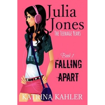 Julia Jones - The Teenage Years: Book 1- Falling Apart - A Book for Teenage Girls, Katrina Kahler (Author) Julia Jones - The Teenage Years: Book 1- Falling Apart - A Book for Teenage Girls, Katrina Kahler (Author)