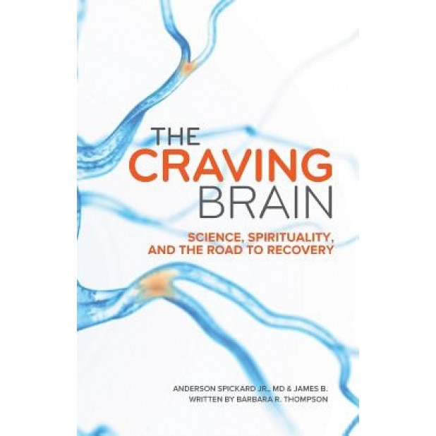 The Craving Brain: Science, Spirituality and the Road to Recovery, Dr W. Anderson Spickard Jr (Author)