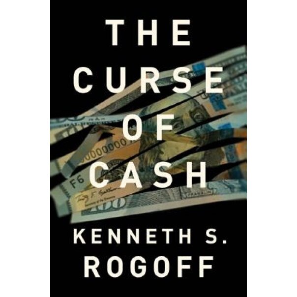 The Curse of Cash - Kenneth S. Rogoff (Author)
