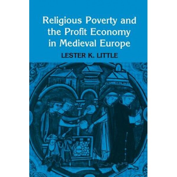 Religious Poverty and the Profit Economy in Medieval Europe, Lester K. Little (Author)