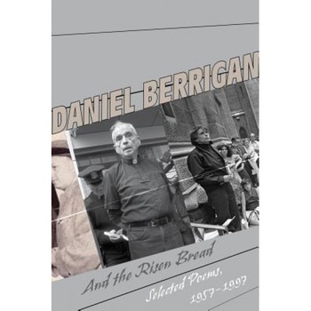 And the Risen Bread: Selected and New Poems 1957-97, Daniel Berrigan (Author) And the Risen Bread: Selected and New Poems 1957-97, Daniel Berrigan (Author)