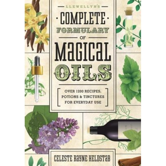 Llewellyn's Complete Formulary of Magical Oils: Over 1200 Recipes, Potions & Tinctures for Everyday Use - Celeste Rayne Heldstab (Author)