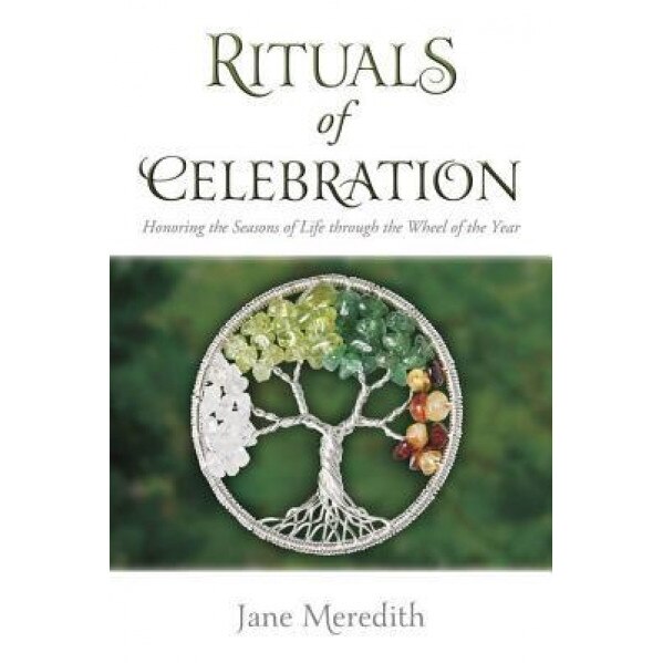 Rituals of Celebration: Honoring the Seasons of Life Through the Wheel of the Year - Jane Meredith (Author)