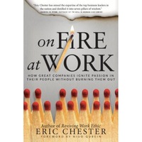 on fire at work how great companies ignite passion in their people without burning them out - eric chester author imagen 15_0_
0