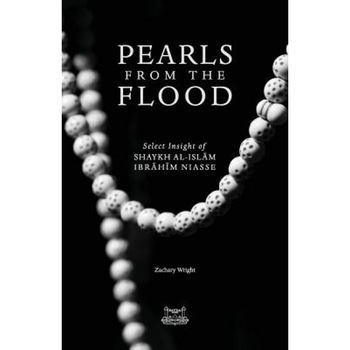 Pearls from the Flood: Select Insight of Shaykh Al-Islam Ibrahim Niasse, Zachary Wright (Author) Pearls from the Flood: Select Insight of Shaykh Al-Islam Ibrahim Niasse, Zachary Wright (Author)