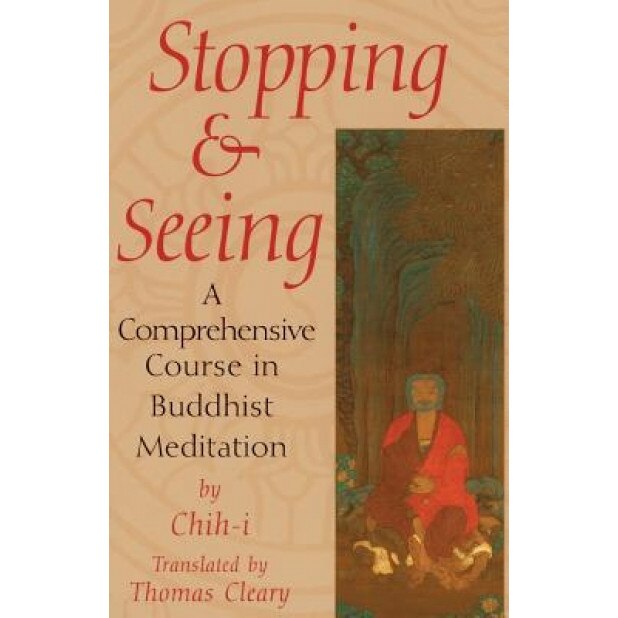 Stopping and Seeing: A Comprehensive Course in Buddhist Meditation - Chih-I (Author)