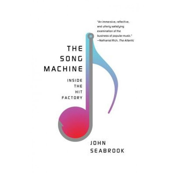 The Song Machine: Inside the Hit Factory, John Seabrook (Author)