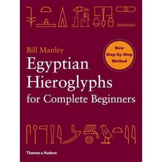 Egyptian Hieroglyphs for Complete Beginners, Bill Manley (Author)