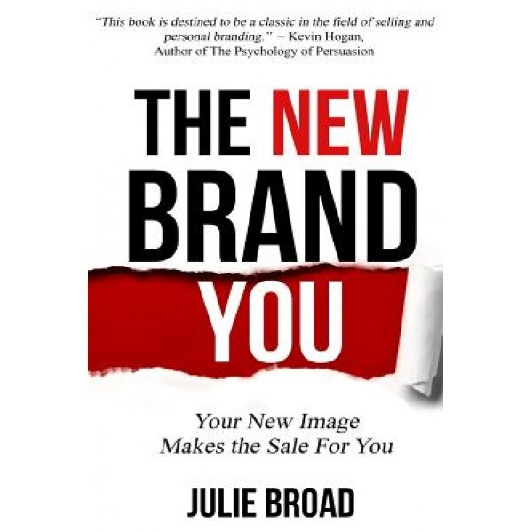 The New Brand You: Your New Image Makes the Sale for You - Julie Broad (Author)