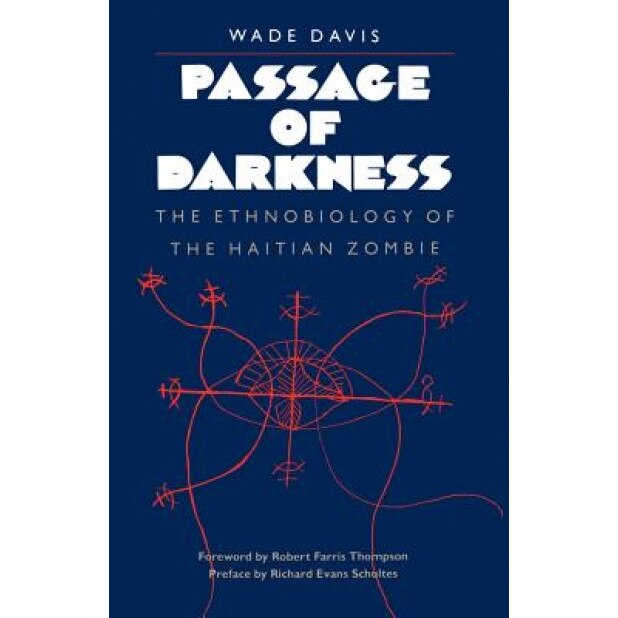 Passage of Darkness: The Ethnobiology of the Haitian Zombie, Wade Davis (Author)