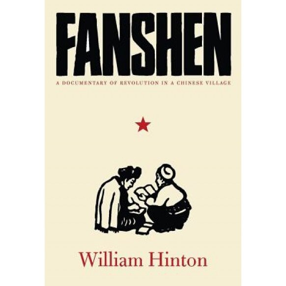 Fanshen: A Documentary of Revolution in a Chinese Village, William Hinton (Author)
