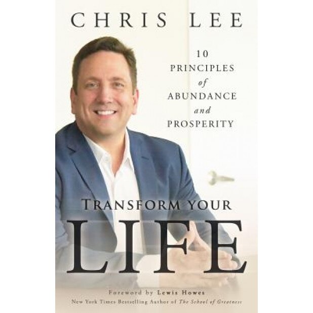 Transform Your Life: 10 Principles of Abundance and Prosperity, Chris Lee (Author)