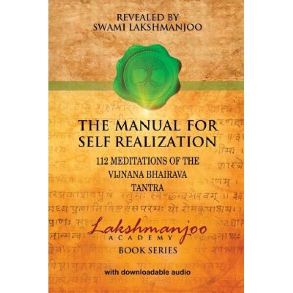 The Manual for Self Realization: 112 Meditations of the Vijnana Bhairava Tantra, Swami Lakshmanjoo (Author)