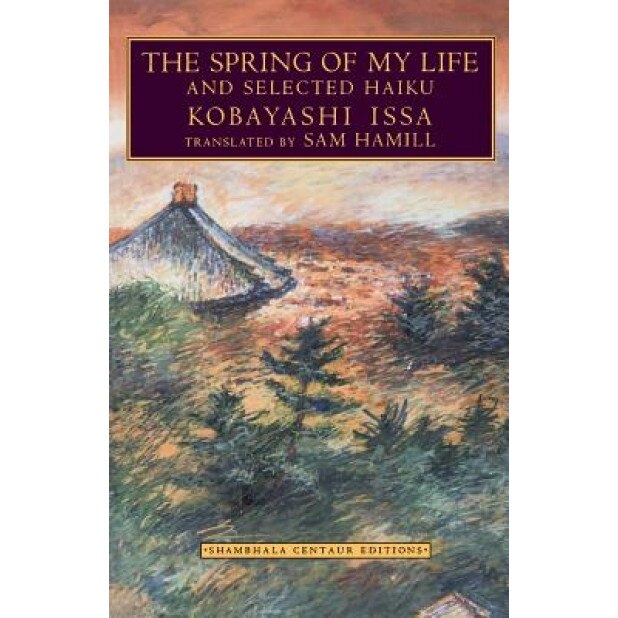 The Spring of My Life: And Selected Haiku, Kobayashi Issa (Author)