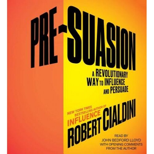 Pre-Suasion: Channeling Attention for Change - Robert B., PhD Cialdini (Author)