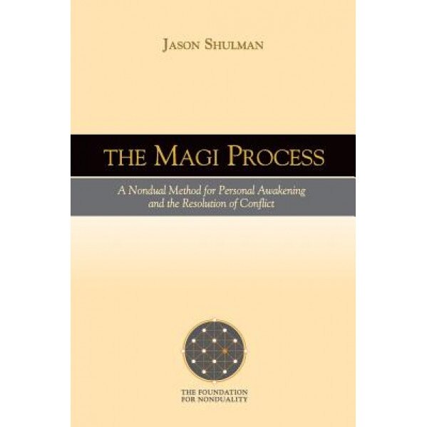 The Magi Process: A Nondual Method for Personal Awakening and the Resolution of Conflict - Jason Shulman (Author)