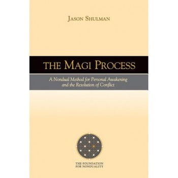 The Magi Process: A Nondual Method for Personal Awakening and the Resolution of Conflict - Jason Shulman (Author) The Magi Process: A Nondual Method for Personal Awakening and the Resolution of Conflict - Jason Shulman (Author)