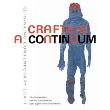 Crafting a Continuum: Rethinking Contemporary Craft, Peter Held (Editor) Crafting a Continuum: Rethinking Contemporary Craft, Peter Held (Editor)