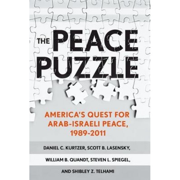 The Peace Puzzle: America's Quest for Arab-Israeli Peace, 1989-2011, Daniel C. Kurtzer (Author)