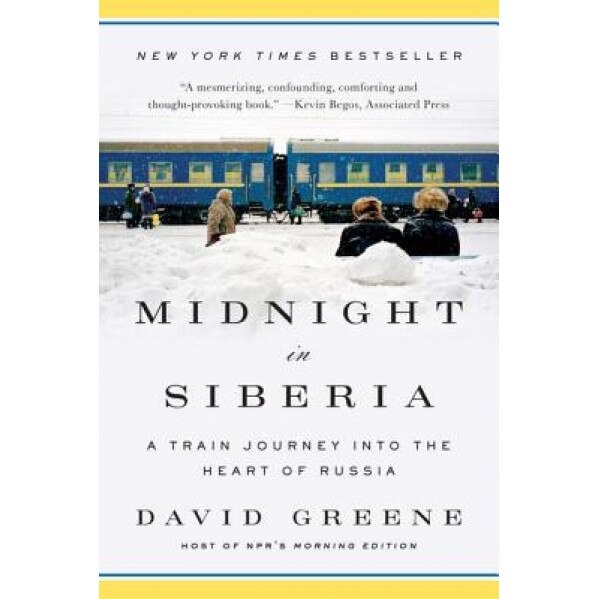 Midnight in Siberia: A Train Journey Into the Heart of Russia, David Greene (Author)