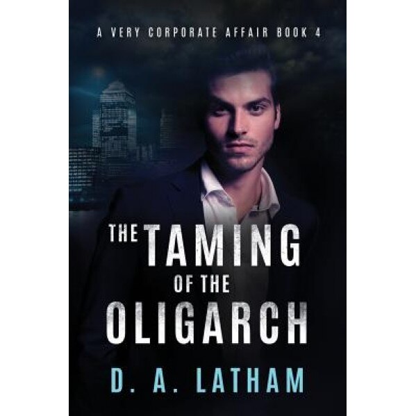 The Taming of the Oligarch, D. A. Latham (Author)