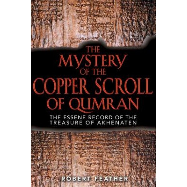The Mystery of the Copper Scroll of Qumran: Aboriginal Tales of the Ancestral Powers - Robert Feather (Author)