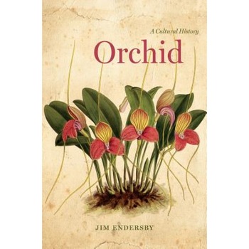 Orchid: A Cultural History, Jim Endersby (Author) Orchid: A Cultural History, Jim Endersby (Author)