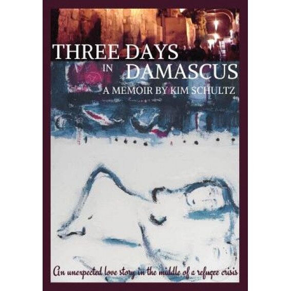 Three Days in Damascus: A Memoir, Kim Schultz (Author)