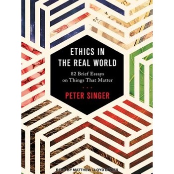 Ethics in the Real World: 82 Brief Essays on Things That Matter, Peter Singer (Author) Ethics in the Real World: 82 Brief Essays on Things That Matter, Peter Singer (Author)