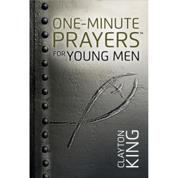 One-Minute Prayers for Young Men, Clayton King (Author) One-Minute Prayers for Young Men, Clayton King (Author)