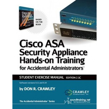 Cisco Asa Security Appliance Hands-On Training for Accidental Administrators: Student Exercise Manual - Don R. Crawley (Author) Cisco Asa Security Appliance Hands-On Training for Accidental Administrators: Student Exercise Manual - Don R. Crawley (Author)