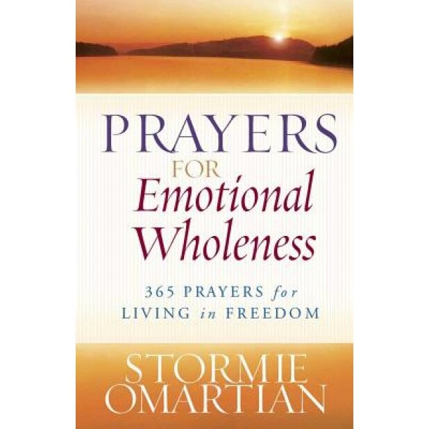 Prayers for Emotional Wholeness: 365 Prayers for Living in Freedom, Stormie Omartian (Author)