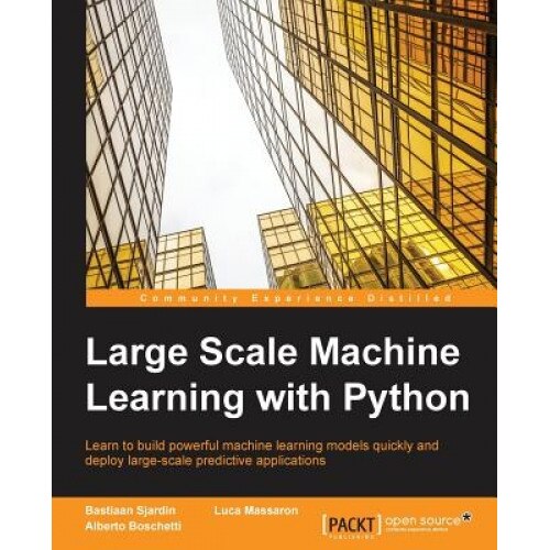 Large Scale Machine Learning with Python, Bastiaan Sjardin (Author)
