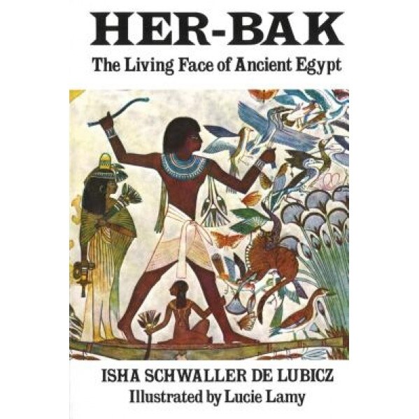 Her-Bak: The Living Face of Ancient Egypt, Isha Schwaller De Lubicz (Author)