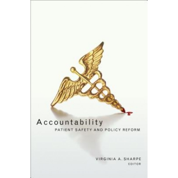 Accountability: Patient Safety and Policy Reform, Virginia A. Sharpe (Editor)