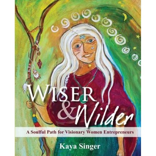 Wiser and Wilder - Kaya Singer (Author)