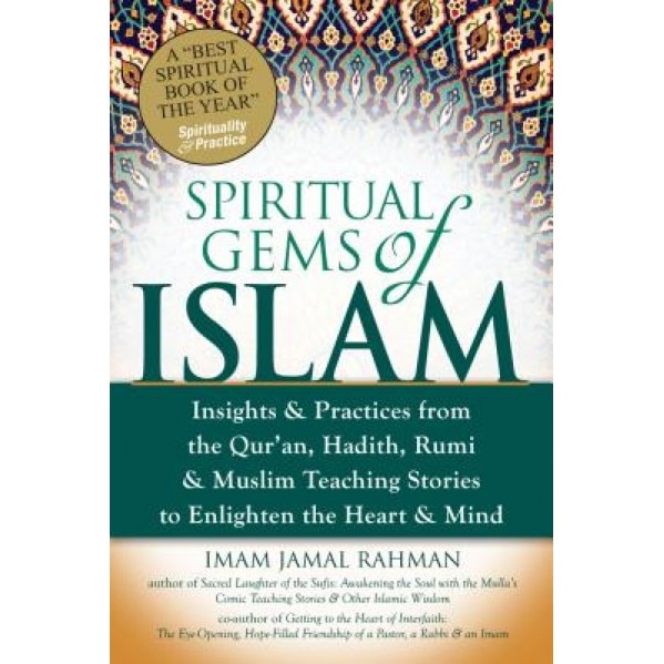 Spiritual Gems of Islam: Insights & Practices from the Qur'an, Hadith, Rumi, & Muslim Teaching Stories to Enlighten the Heart & Mind, Imam Jamal Rahman (Author)